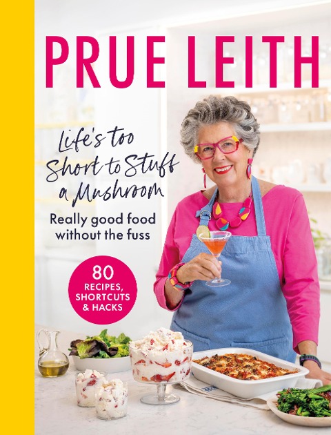 Life's Too Short to Stuff a Mushroom - Prue Leith