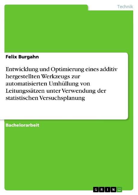 Entwicklung und Optimierung eines additiv hergestellten Werkzeugs zur automatisierten Umhüllung von Leitungssätzen unter Verwendung der statistischen Versuchsplanung - Felix Burgahn