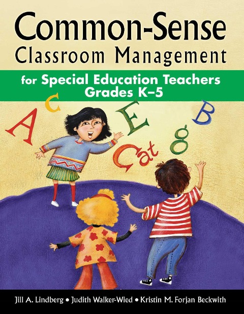 Common-Sense Classroom Management for Special Education Teachers Grades K-5 - Jill A. Lindberg, Judith Walker-Wied, Kristin M. Forjan Beckwith