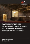 SOSTITUZIONE DEL CEMENTO CON POLVERE DI CARBONE NERO E BIOSSIDO DI TITANIO - Subhashish Dey, D. Vaneela