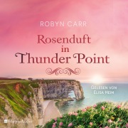 Cover-Bild zum Titel 'Rosenduft in Thunder Point (ungekürzt)' von 'Robyn Carr'