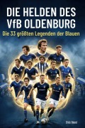 Cover-Bild zum Titel 'Die Helden des VfB Oldenburg' von 'Elias Bauer'