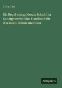 Cover-Bild zum Titel 'Die Regel vom goldenen Schnitt im Kunstgewerbe: Eine Handbuch für Werkstatt, Schule und Haus' von 'J. Matthias'