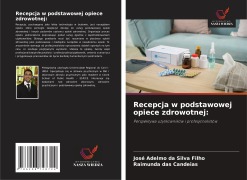 Cover-Bild zum Titel 'Recepcja w podstawowej opiece zdrowotnej:' von 'José Adelmo Da Silva Filho, Raimunda Das Candeias'