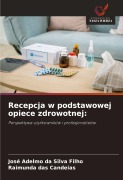 Cover-Bild zum Titel 'Recepcja w podstawowej opiece zdrowotnej:' von 'José Adelmo Da Silva Filho, Raimunda Das Candeias'