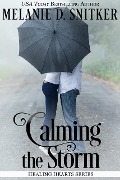 Calming the Storm (Healing Hearts, #1) - Melanie D. Snitker