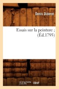 Cover-Bild zum Titel 'Essais Sur La Peinture (Éd.1795)' von 'Denis Diderot'