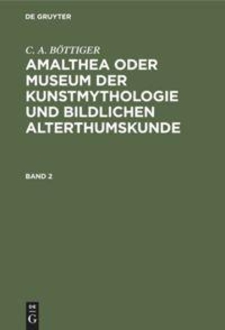 Amalthea oder Museum der Kunstmythologie und bildlichen Alterthumskunde - C. A. Böttiger