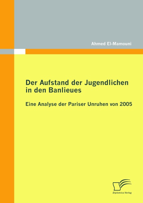 Der Aufstand der Jugendlichen in den Banlieues: Eine Analyse der Pariser Unruhen von 2005 - Ahmed El-Mamouni