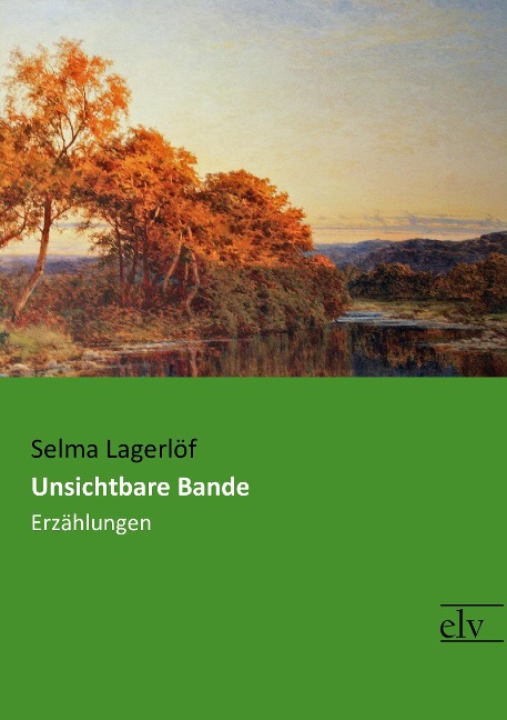 Unsichtbare Bande - Selma Lagerlöf