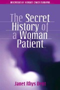 Cover-Bild zum Titel 'The Secret History of a Woman Patient' von 'Janet Rhys Dent'