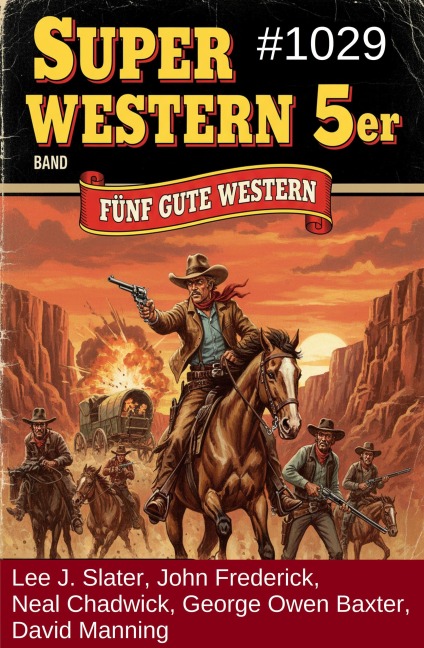 Super Western 5er Band 1029 - 5 Gute Western - Lee J. Slater, George Owen Baxter, David Manning, Neal Chadwick, John Frederick
