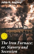 Cover-Bild zum Titel 'The Iron Furnace; or, Slavery and Secession' von 'John H. Aughey'