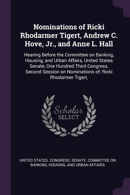 Nominations of Ricki Rhodarmer Tigert, Andrew C. Hove, Jr., and Anne L. Hall - 