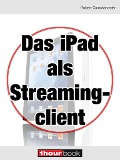 Cover-Bild zum Titel 'Das iPad als Streamingclient' von 'Robert Glueckshoefer'
