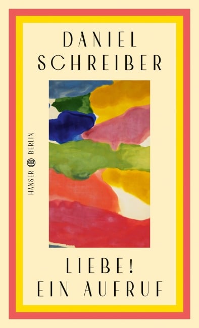 Liebe! Ein Aufruf - Daniel Schreiber