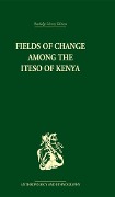 Cover-Bild zum Titel 'Fields of Change among the Iteso of Kenya' von 'Ivan Karp'