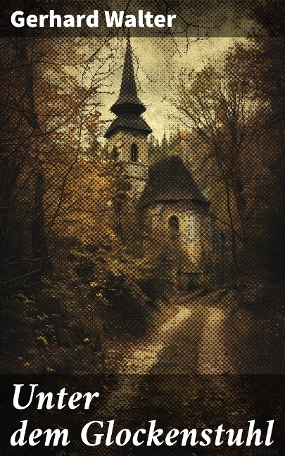 Unter dem Glockenstuhl - Gerhard Walter