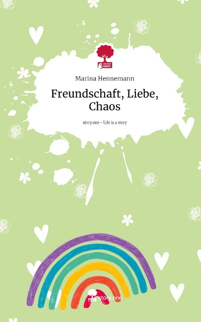 Freundschaft, Liebe, Chaos. Life is a Story - story.one - Marina Hennemann