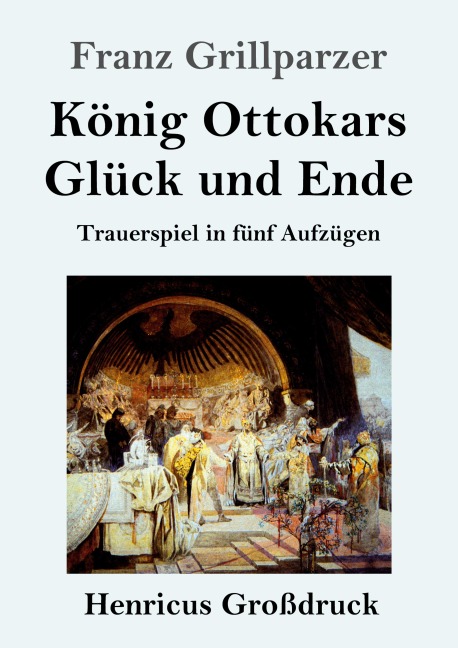 König Ottokars Glück und Ende (Großdruck) - Franz Grillparzer