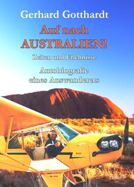 Auf nach Australien! - Zeiten und Erlebnisse - Autobiografie eines Auswanderers - Gerhard Gotthardt
