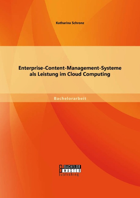 Enterprise-Content-Management-Systeme als Leistung im Cloud Computing - Katharina Schronz