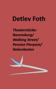 Cover-Bild zum Titel 'Theaterstücke: Ravensburg / Walking Street / Pension Pierpont / Nebenkosten' von 'Detlev Foth'