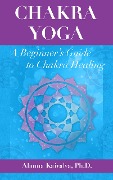 Cover-Bild zum Titel 'Chakra Yoga: A Beginner's Guide to Chakra Healing' von 'Alanna Kaivalya'