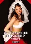 Cover-Bild zum Titel 'Die Geschichte einer professionellen Hotwife' von 'Mia Graf'