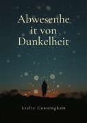 Cover-Bild zum Titel 'Abwesenheit von Dunkelheit' von 'Leslie Cunningham'