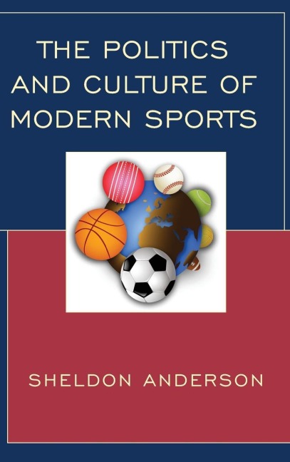 Politics and Culture of Modern Sports - Sheldon Anderson