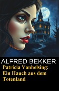 Cover-Bild zum Titel 'Patricia Vanhelsing: Ein Hauch aus dem Totenland' von 'Alfred Bekker'