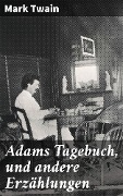 Adams Tagebuch, und andere Erzählungen - Mark Twain