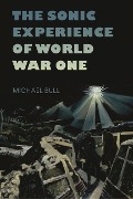 Cover-Bild zum Titel 'The Sonic Experience of World War One' von 'Michael Bull'