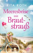 Cover-Bild zum Titel 'Meeresbrise mit Brautstrauß' von 'Rita Roth'