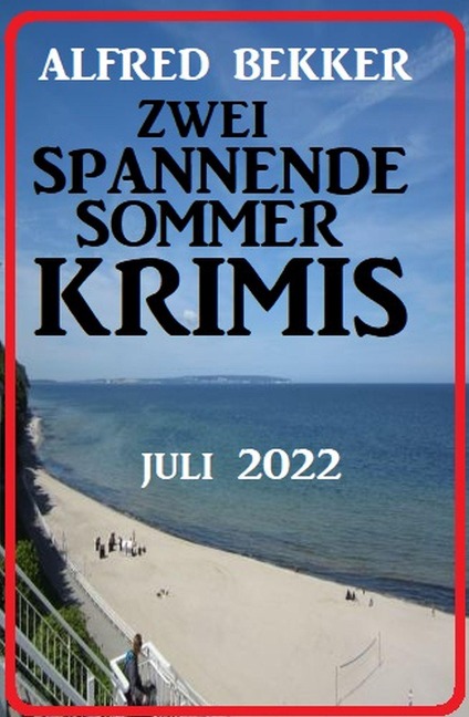 Zwei spannende Sommerkrimis Juli 2022 - Alfred Bekker