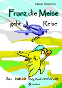 Cover-Bild zum Titel 'Franz die Meise geht auf eine Reise -  ein Buch zum Vorlesen und Selbstlesen für Kinder' von 'Sascha Heckmann'