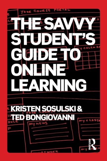The Savvy Student's Guide to Online Learning - Kristen Sosulski, Ted Bongiovanni
