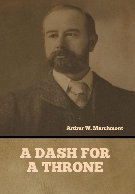 A Dash for a Throne - Arthur W Marchmont