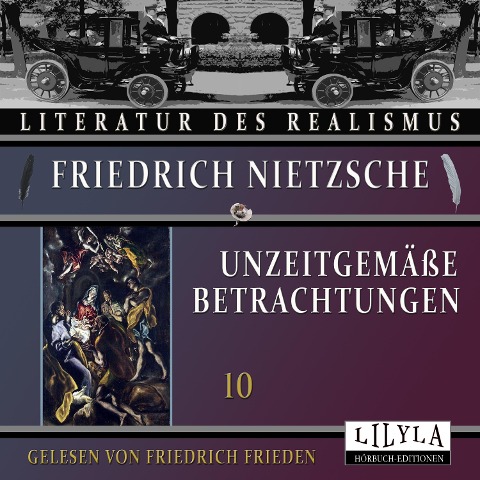 Unzeitgemäße Betrachtungen 10 - Friedrich Nietzsche