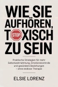 Cover-Bild zum Titel 'Wie Sie aufhören, toxisch zu sein' von 'Elsie Lorenz'