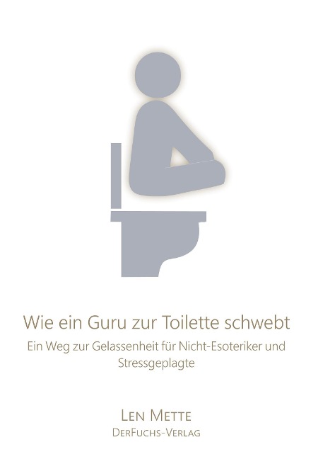 Wie ein Guru zur Toilette schwebt - Len Mette