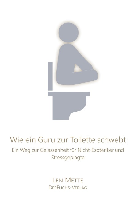Wie ein Guru zur Toilette schwebt - Len Mette