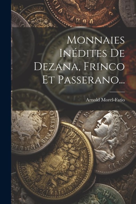 Monnaies Inédites De Dezana, Frinco Et Passerano... - Arnold Morel-Fatio