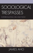Cover-Bild zum Titel 'Sociological Trespasses' von 'James Aho'