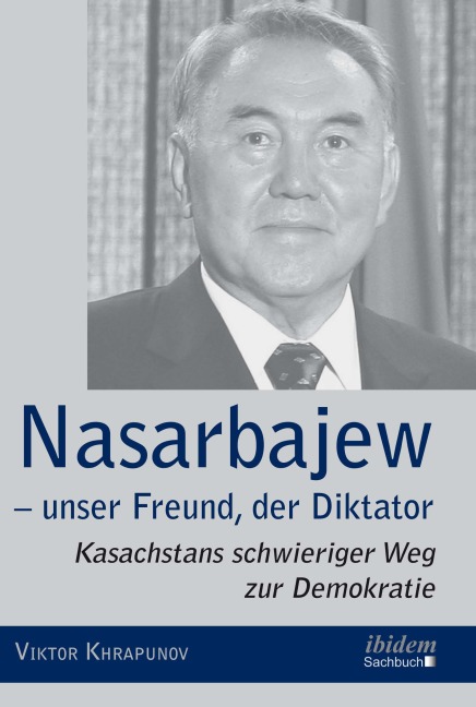 Nasarbajew - unser Freund, der Diktator - Viktor Khrapunov