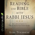 Reading the Bible with Rabbi Jesus Lib/E - Lois Tverberg