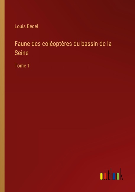 Faune des coléoptères du bassin de la Seine - Louis Bedel