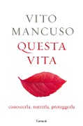 Cover-Bild zum Titel 'Questa vita. Conoscerla, nutrirla, proteggerla' von 'Vito Mancuso'