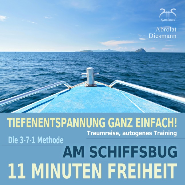 11 Minuten Freiheit - Tiefenentspannung ganz einfach! Am Schiffsbug - Traumreise, autogenes Training - mit der 3-7-1 Methode - Torsten Abrolat, Franziska Diesmann